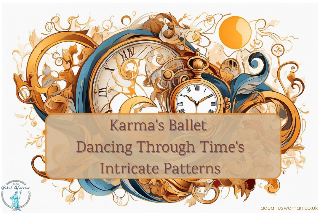 Aquarius Woman - Rebel Warrior Blog - Karma's Ballet: Dancing Through Time's Intricate Patterns