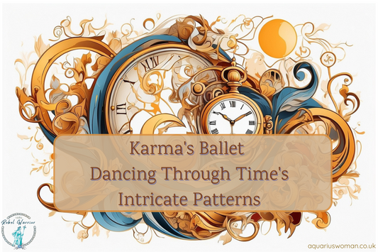 Aquarius Woman - Rebel Warrior Blog - Karma's Ballet: Dancing Through Time's Intricate Patterns