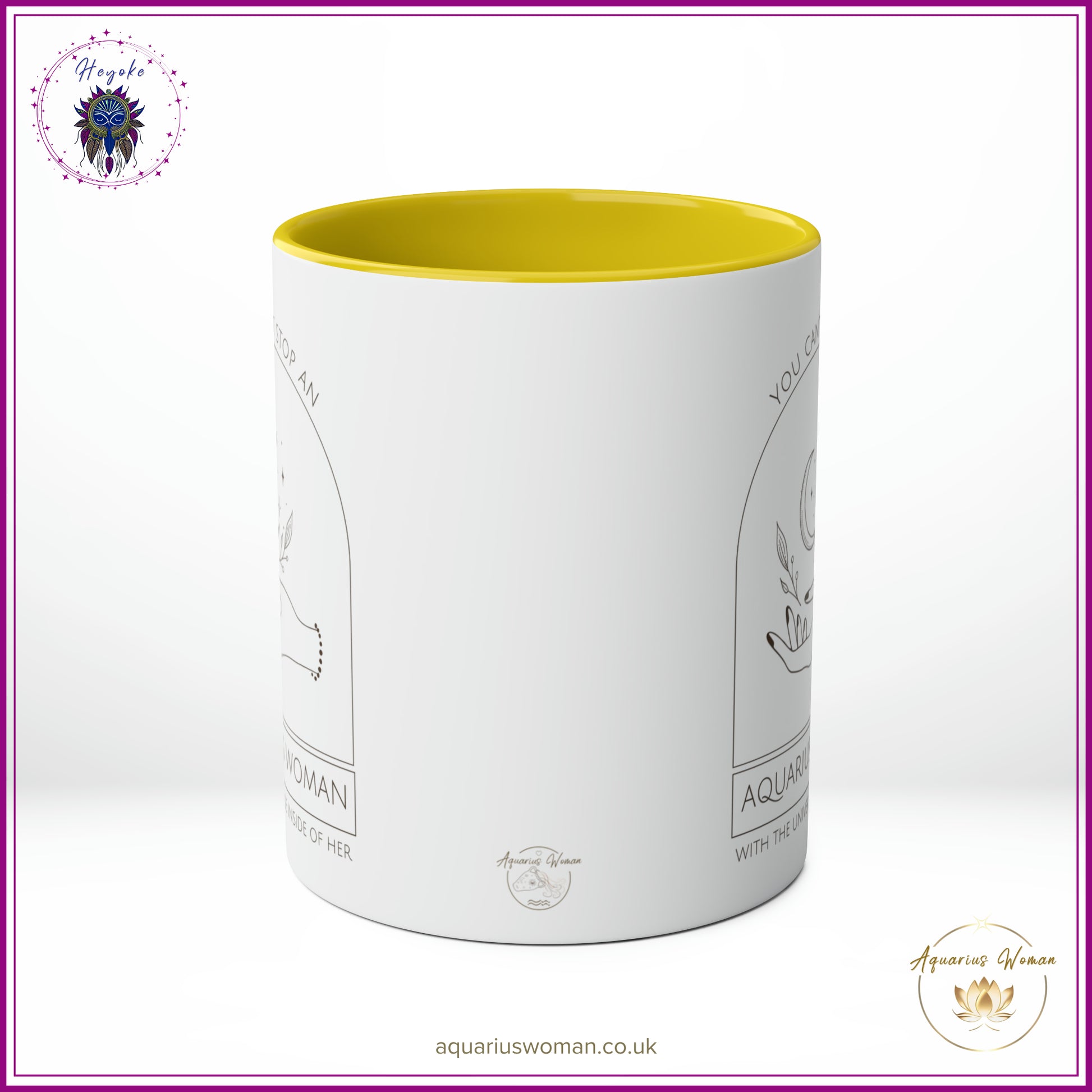 The Heyoke Collection - You Can't Stop an Aquarius Woman with the Universe Inside Her Mug - Yellow - Center
