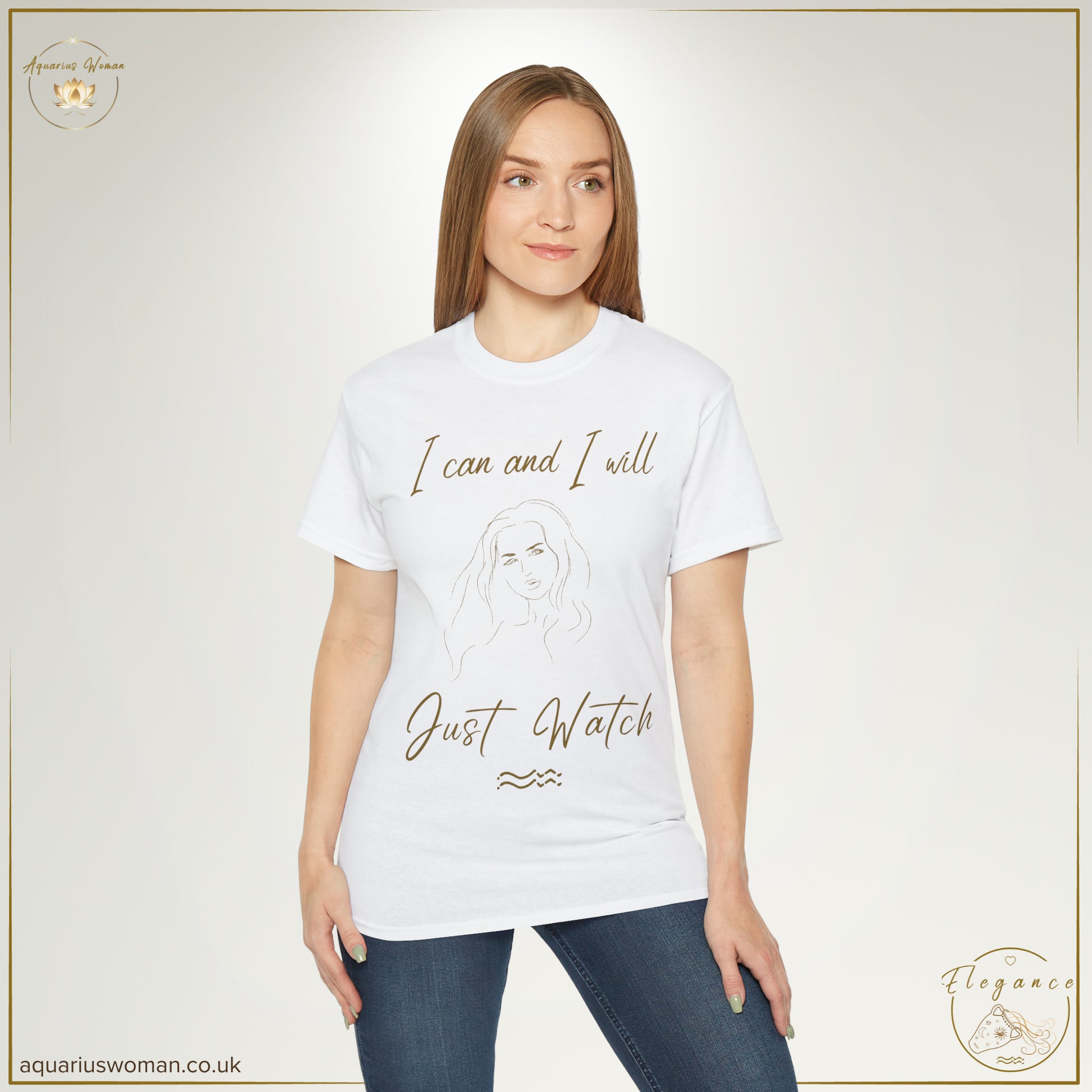 Aquarius Woman Tee: I Can & I Will - Just Watch | Elegance Collection | Model in White t-shirt