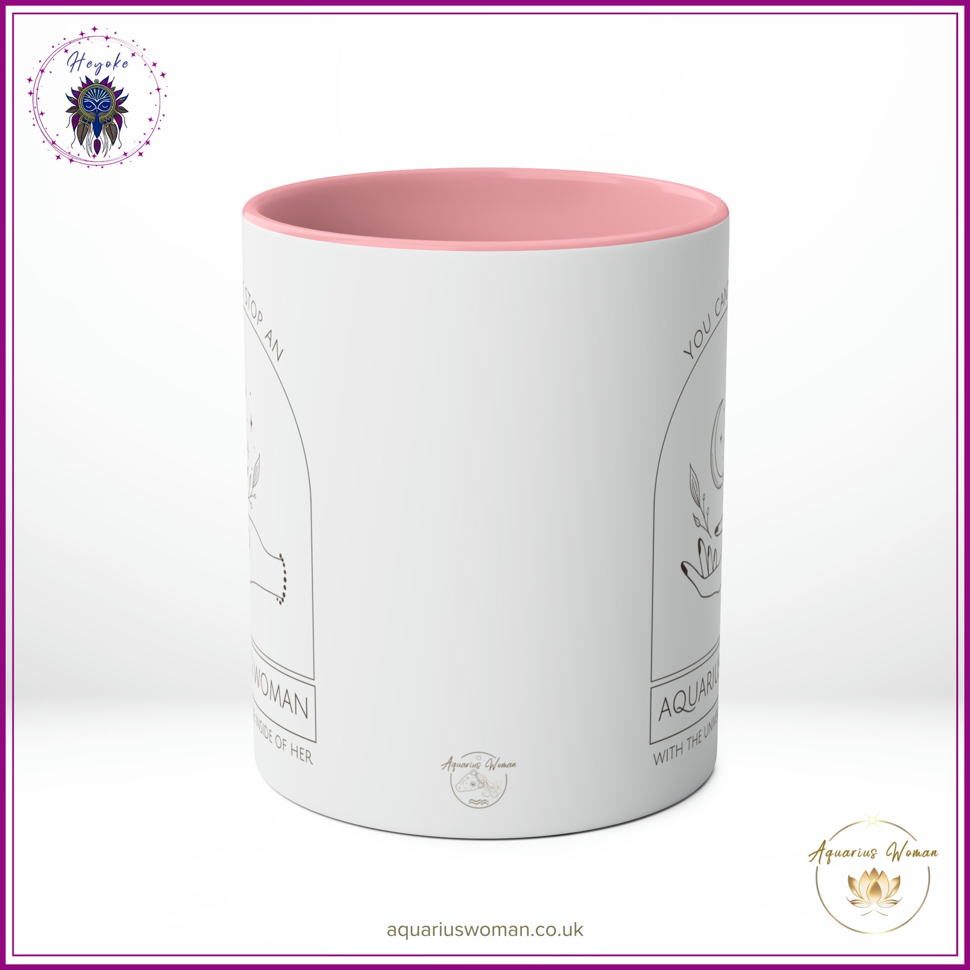 The Heyoke Collection - You Can't Stop an Aquarius Woman with the Universe Inside Her Mug - Pink - Center