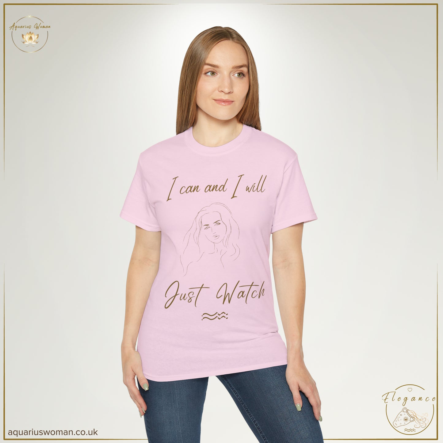 Aquarius Woman Tee: I Can & I Will - Just Watch | Elegance Collection | Model in Pink t-shirt