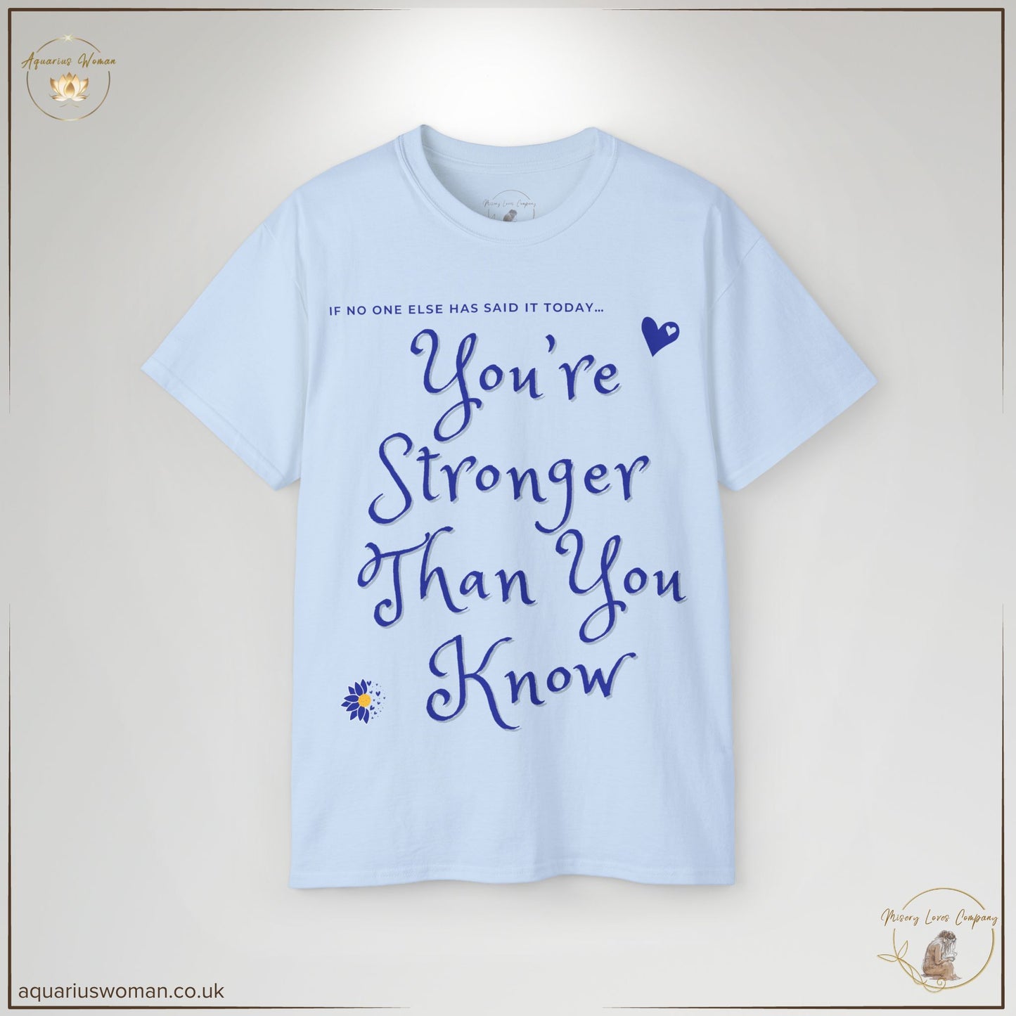 "You’re Stronger Than You Know" Tee in light blue from the Misery Loves Company Collection by Aquarius Woman. Featuring deep blue typography, this wearable affirmation of strength is perfect for daily encouragement.