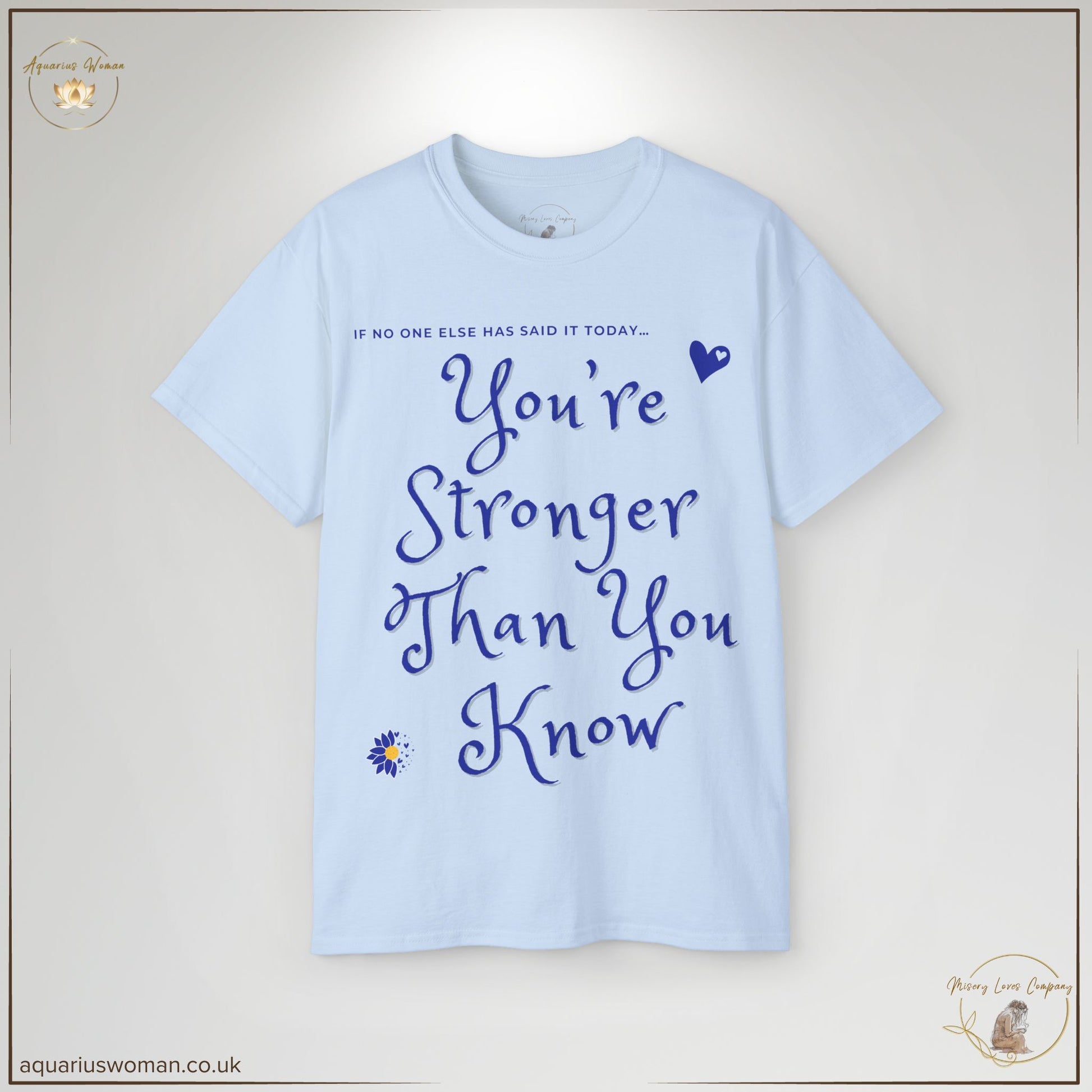 "You’re Stronger Than You Know" Tee in light blue from the Misery Loves Company Collection by Aquarius Woman. Featuring deep blue typography, this wearable affirmation of strength is perfect for daily encouragement.