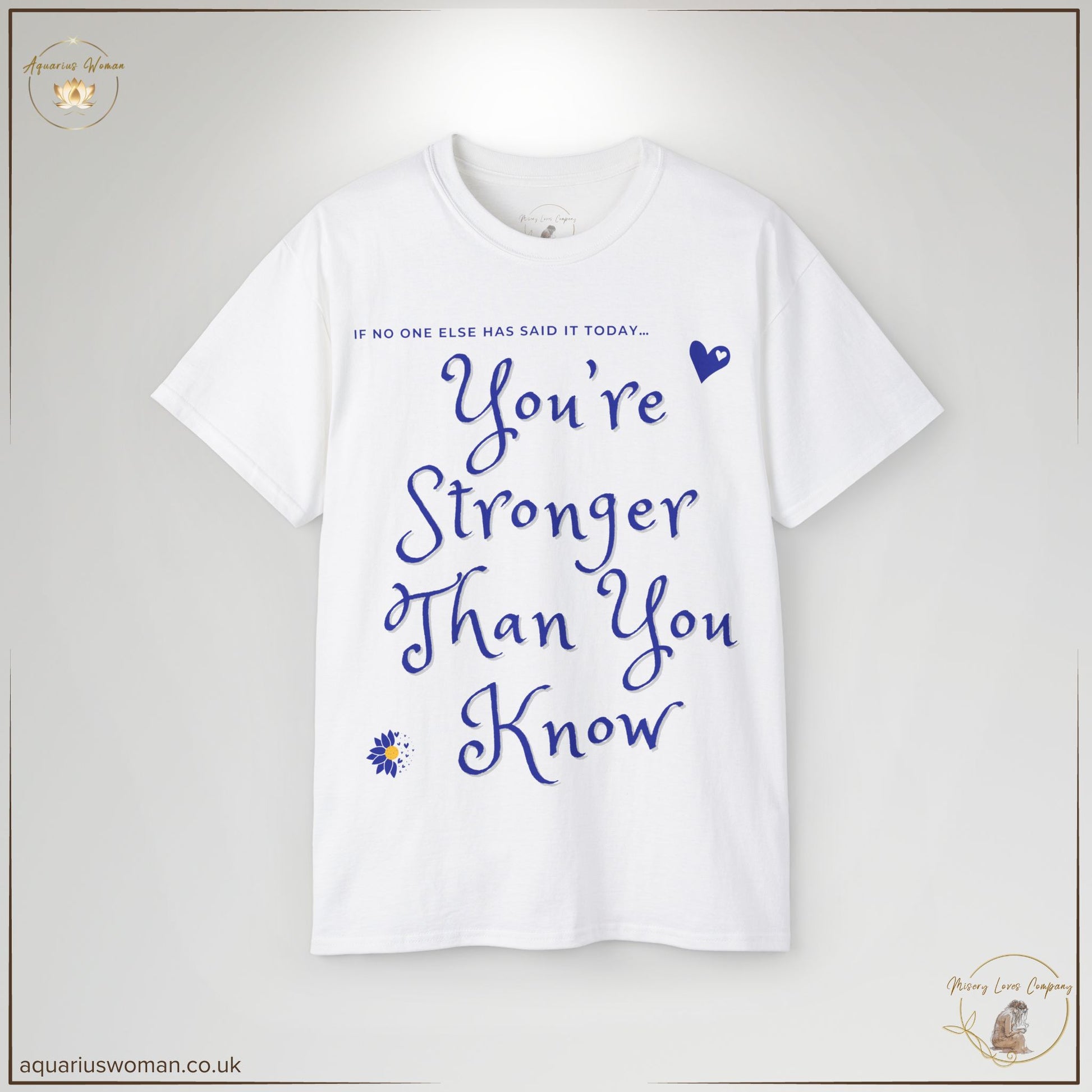 "You’re Stronger Than You Know" Tee in white from the Misery Loves Company Collection by Aquarius Woman. Features a deep blue handwritten-style message, perfect for those seeking daily affirmation and self-belief.
