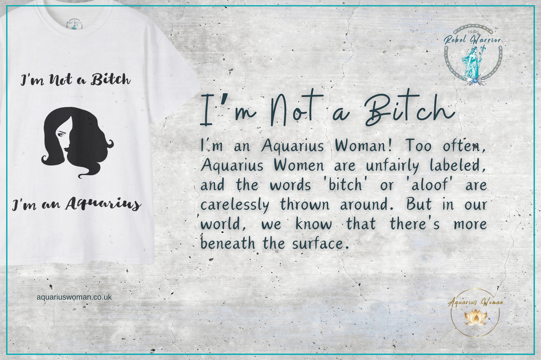 I'm not a bitch, I'm an Aquarius Woman