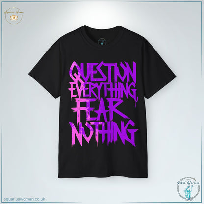 "Question Everything, Fear Nothing" Rebel Warrior T-Shirt by Aquarius Woman