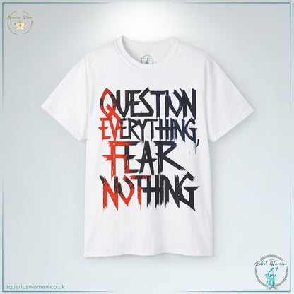 "Question Everything, Fear Nothing" Rebel Warrior T-Shirt by Aquarius Woman